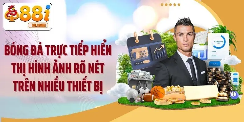 Bóng đá trực tiếp hiển thị hình ảnh rõ nét trên nhiều thiết bị