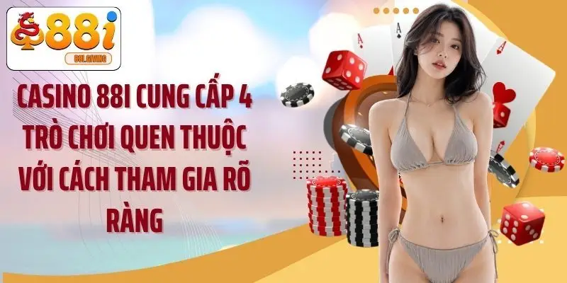 Casino 88i cung cấp 4 trò chơi quen thuộc với cách tham gia rõ ràng
