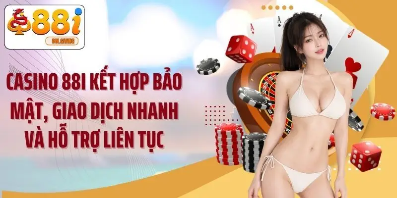 Casino 88i kết hợp bảo mật, giao dịch nhanh và hỗ trợ liên tục