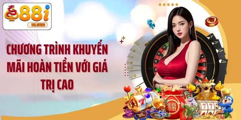 Chương trình khuyến mãi hoàn tiền với giá trị cao