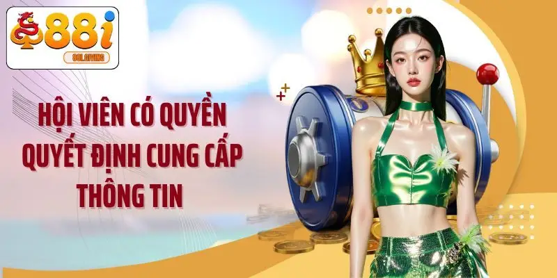 Hội viên có quyền quyết định cung cấp thông tin 