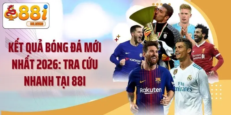 Kết Quả Bóng Đá Mới Nhất 2026: Tra Cứu Nhanh Tại 88i