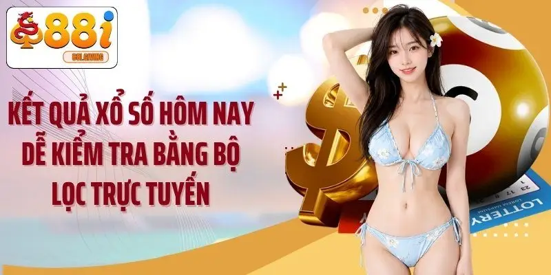Kết quả xổ số hôm nay dễ kiểm tra bằng bộ lọc trực tuyến