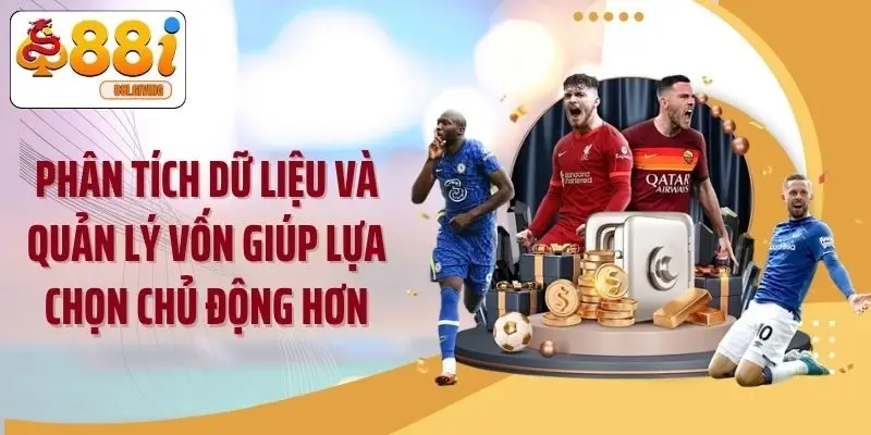 Phân tích dữ liệu và quản lý vốn giúp lựa chọn chủ động hơn