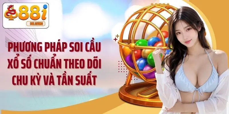 Phương pháp soi cầu xổ số chuẩn theo dõi chu kỳ và tần suất