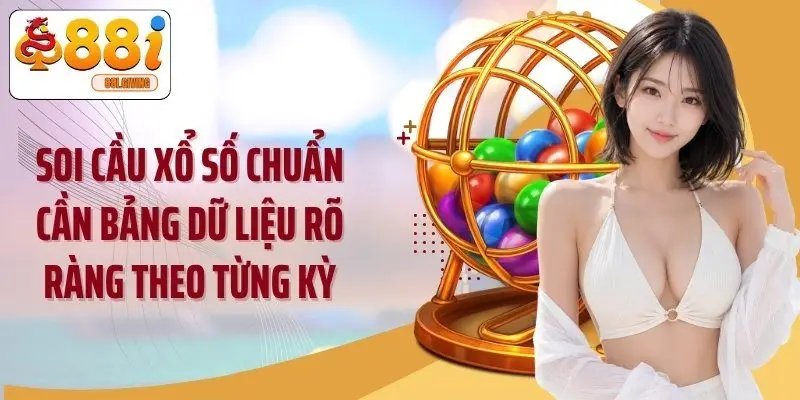 Soi cầu xổ số chuẩn cần bảng dữ liệu rõ ràng theo từng kỳ