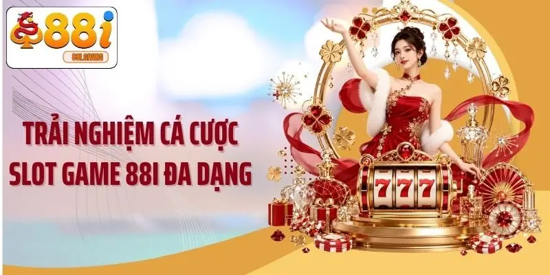 Trải nghiệm cá cược slot game 88i đa dạng