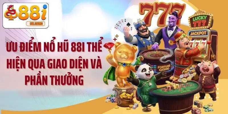 Ưu điểm nổ hũ 88i thể hiện qua giao diện và phần thưởng