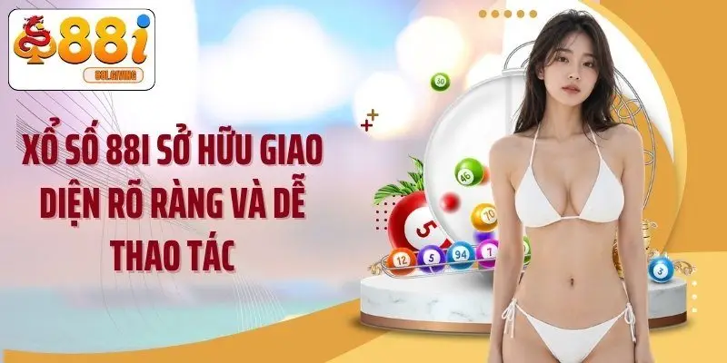 Xổ số 88i sở hữu giao diện rõ ràng và dễ thao tác